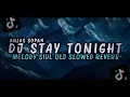 Download Lagu DJ STAY TONIGHT MELODY SIUL OLD SLOWED REVERB | ANJAS SOPAN