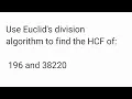 Use Euclid s division algorithm to find the HCF 196 and 38220