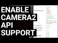 Camera2 API - How to Manually Enable Support with Root Access