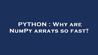 PYTHON Why are NumPy arrays so fast