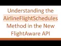 Understanding the AirlineFlightSchedules Method in the New FlightAware API