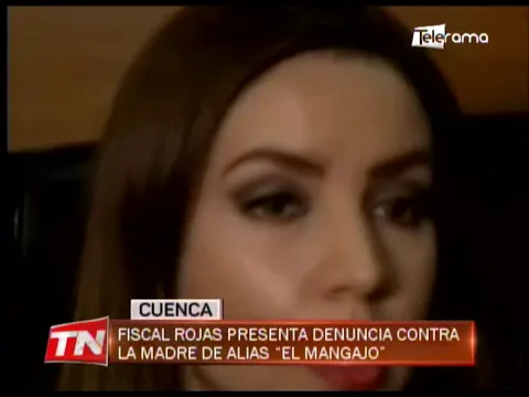 Fiscal Rojas presenta denuncia contra la madre de alias El Mangajo