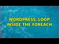 Wordpress loop inside the foreach 2 Solutions