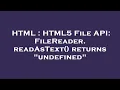 HTML HTML5 File API FileReader readAsText returns undefined