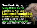 Lagu SESIBUK APAPUN MALAM JUMAT BACA SHOLAWAT INI 40X DOSAMU AKAN ANCUR LEBUR, BEST DHIKR ON FRIDAY NIGHT