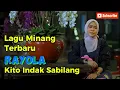 Download Lagu LAGU MINANG TERBARU RAYOLA || KITO INDAK SABILANG