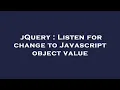jQuery Listen for change to Javascript object value