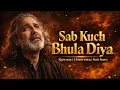 Lagu Sab Kuch Bhula Diya 💔 | Broken Vibes Qawwali | Emotional Sufi Song | Heart Touching Qawwali 2025