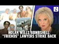 NOLAN WELLS BOMBSHELL FRIENDS LAWYERS STRIKE BACK