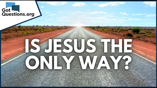 Is Jesus The Only Way To Heaven GotQuestions Org 