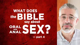 What Does the Bible Say About Oral and Anal Sex Part 4 of 9 Little Lessons with David Servant