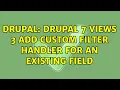 Drupal Drupal 7 views 3 add custom filter handler for an existing field