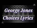 George Jones - Choices (lyrics).
