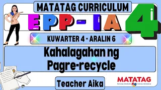 EPP-IA 4 Grade 4 Kuwarter 4 Aralin 6 Kahalagahan ng Pagre-recycle