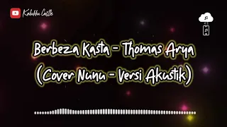 Download BERBEZA KASTA - THOMAS ARYA (Cover Nunu Versi Akustik) Official Video Lyrics MP3