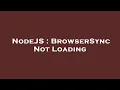 NodeJS BrowserSync Not Loading
