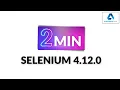 What s new in Selenium 4 12 0 automateNow