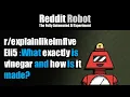 - Eli5 What exactly is vinegar and how is it made