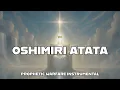 OSHIMIRI ATATA | PRAYER CHANT | PROPHETIC WARFARE INSTRUMENTAL | FAITH CAPTAIN 