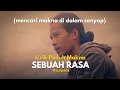 Download Lagu LIRIK PENUH MAKNA | Sebuah Rasa ( mencari makna di dalam senyam ) Tulus M [lip-sync]