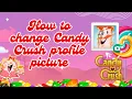 How To Change Your Profile Picture in Candy Crush Saga