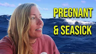 Seasick and Pregnant – 7 Days at Sea – Hundreds of Miles from Land – Episode 151