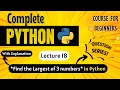 Find the Largest of Three Numbers Python Full course for Beginners Lecture 18