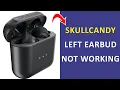 skullcandy left earbud not working - Troubleshooting