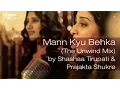 Lagu Mann Kyu Behka (The Unwind Mix) by Shashaa Tirupati \u0026 Prajakta Shukre