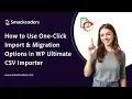 How to Use One-Click Import Migration Options in WP Ultimate CSV Importer