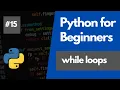 Python Programming For Beginners 15 - Using While Loops in Python