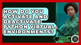 How Do You Activate And Deactivate Python Virtual Environments - AI and Machine Learning Explained