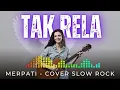Lagu MERPATI - TAK RELA | COVER SLOW ROCK VERSION