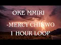 OKE MMIRI (GREAT WATER) - MERCY CHINWO| 1HOUR LOOP #Okemmiri #iworship #ijointhehost #mercychinwo