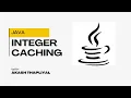 Integer Caching in Java