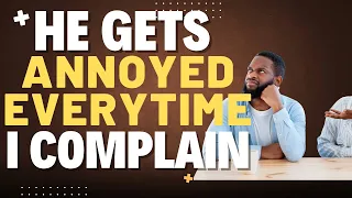 How Much Can You Should You Complain To Your Man 