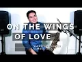 Download Lagu On The Wings Of Love - Saxophone Cover (Samuel Tago)
