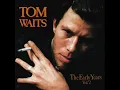 Lagu Tom Waits - The Early Years: Vol. 2 (1993) [full album]