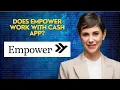 Does Empower work with cash app