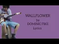 WALLFLOWER - DOMINIC FIKE (Lyrics)