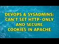 DevOps SysAdmins Can t set http-only and secure cookies in Apache