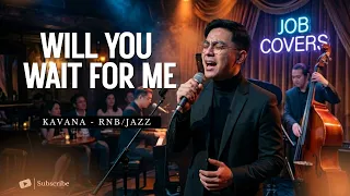 will you wait for me kavana male rnb jazz