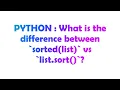 PYTHON What is the difference between sorted list vs list sort