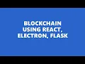 Blockchain Using React Electron Flask