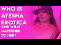 Who Is Ayesha Erotica and What Happened To Her