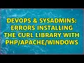 DevOps SysAdmins Errors installing the Curl library with Windows 2 Solutions