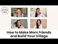How to Make Mom Friends \u0026 Build Your Village: Honest Advice from Real Moms | The Everymom Group Chat