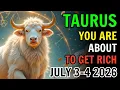 TAURUS YOU RE ABOUT TO BE RICH HOROSCOPE FOR TODAY JULY 3 AND 4 2026