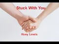 Lagu Stuck With you  - Huey Lewis - with lyrics