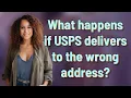 What happens if USPS delivers to the wrong address